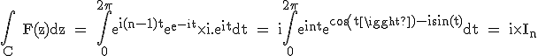3$\textrm\Bigint_C F(z)dz = \Bigint_0^{2\pi}e^{i(n-1)t}e^{e^{-it}}\times i.e^{it}dt = i\Bigint_0^{2\pi}e^{int}e^{cos(t)-isin(t)}dt = i\times I_n